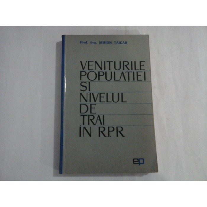 VENITURILE POPULATIEI SI NIVELUL DE TRAI IN R.P.R. - PROF. ING. SIMION TAIGAR